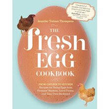 The Fresh Egg Cookbook From Chicken to Kitchen Recipes for Using Eggs