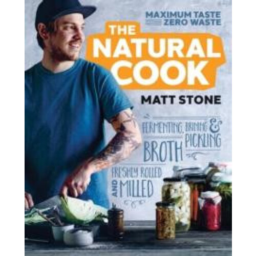 The Natural Cook Maximum taste zero waste by Matt Stone Paperback Book