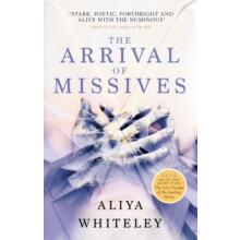 The Arrival of Missives by Aliya Whiteley Paperback Book