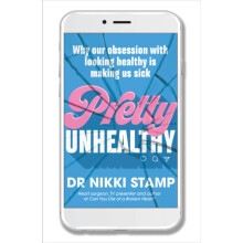 Pretty Unhealthy Why our obsession with looking healthy is making us s