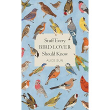 Stuff Every Bird Lover Should Know by Alice Sun Hardcover Book