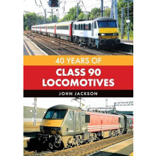 40 Years of Class 90 Locomotives by John Jackson Paperback Book
