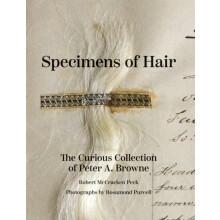 Specimens of Hair The Curious Collection of Peter A. Browne by Robert