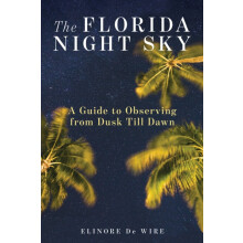 The Florida Night Sky A Guide to Observing from Dusk Till Dawn by Elin