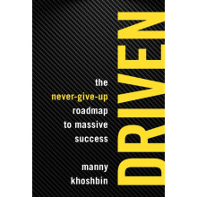Driven The NeverGiveUp Roadmap to Massive Success by Manny Khoshbin Pa