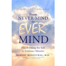 From NeverMind to EverMind Transforming the Self to Embrace Miracles b