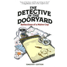 The Detective in the Dooryard Reflections of a Maine Cop by Timothy Co