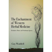 The Enchantment of Western Herbal Medicine Herbalists Plants and Nonhu