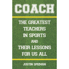 Coach The Greatest Teachers in Sports and Their Lessons for Us All by