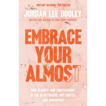 Embrace Your Almost Find Clarity and Contentment in the InBetweens Not