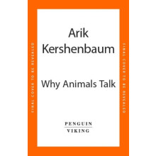 Why Animals Talk The New Science of Animal Communication by Arik Kersh