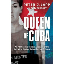 Queen of Cuba An FBI Agents Insider Account of the Spy Who Evaded Dete