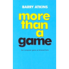 More than a game The computer game as fictional form by Barry Atkins P