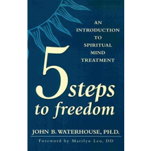 FIVE STEPS TO FREEDOM An Introduction to Spiritual Mind Treatment by J