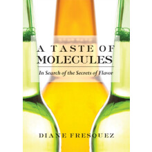 A Taste of Molecules In Search of the Secrets of Flavor by Diane Fresq