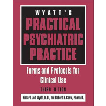 Wyatts Practical Psychiatric Practice Forms and Protocols for Clinical