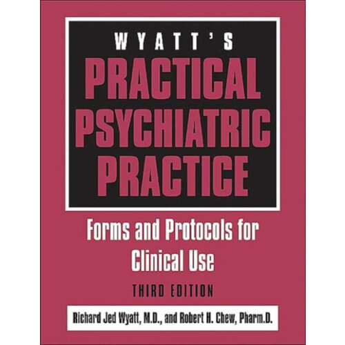 Wyatts Practical Psychiatric Practice Forms and Protocols for Clinical