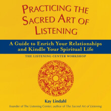 Practicing the Sacred Art of Listening A Guide to Enrich Your Relation