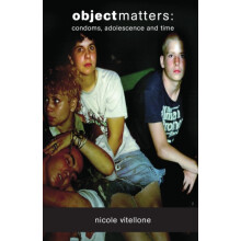 Object matters Condoms adolescence and time by Nicole Vitellone Paperb