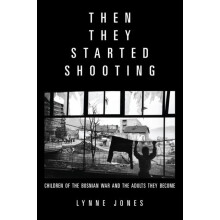Then They Started Shooting Children of the Bosnian War and the Adults