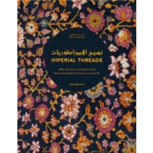 Imperial Threads Motifs and Artisans from Turkey Iran and India Hardco