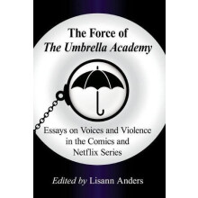 The Force of The Umbrella Academy Essays on Voices and Violence in the
