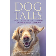 Dog Tales Timeless and Compelling Stories about Mans and Womans Best F