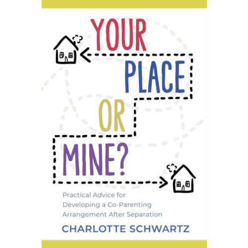 Your Place or Mine Practical Advice for Developing a CoParenting Arran