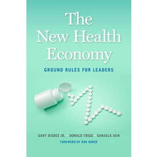 The New Health Economy Ground Rules for Leaders by Bisbee Jr. Gary Har