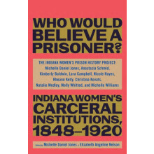 Who Would Believe a Prisoner Indiana Womens Carceral Institutions 1848