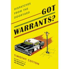 Got Warrants Dispatches from the Dooryard by Timothy Cotton Paperback