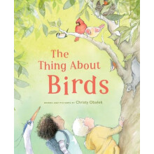 The Thing About Birds by Christy Obalek Hardcover Book