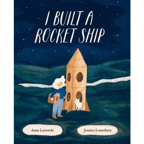 I Built a Rocket Ship by Anna Lazowski Hardcover Book