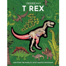 Inside Out T Rex Uncover the Worlds Most Famous Dinosaur by Editors of
