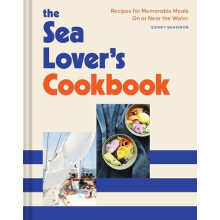 The Sea Lovers Cookbook Recipes for Memorable Meals on or near the Wat
