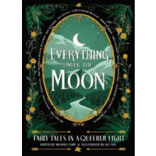Everything Under the Moon Fairy tales in a queerer light Hardcover Boo