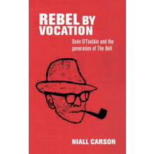 Rebel by vocation Sen OFaolin and the generation of The Bell by Niall