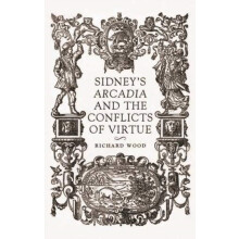 Sidneys Arcadia and the conflicts of virtue by Richard Wood Hardcover