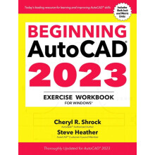 Beginning AutoCAD 2023 Exercise Workbook For Windows by Cheryl R. Shro