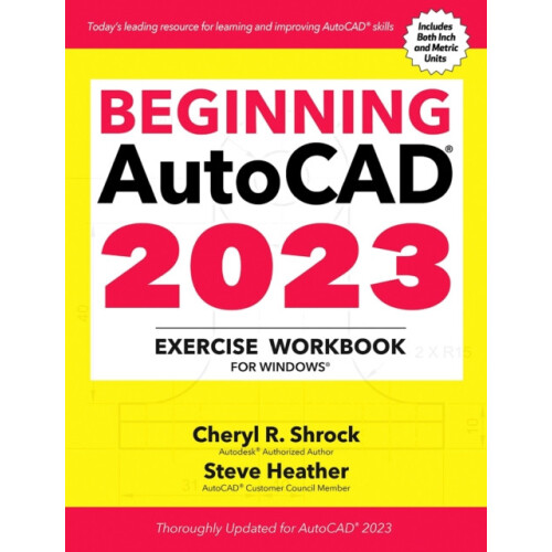 Beginning AutoCAD 2023 Exercise Workbook For Windows by Cheryl R. Shro