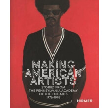 Making American Artists Stories from the Pennsylvania Academy of the F