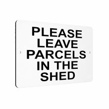 B019 PLEASE LEAVE PARCELS IN THE SHED Aluminium Composite Plaque Sign Door