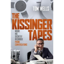 Kissinger Tapes by Wells Tom Author of IThe War WithinR and IWild ManR
