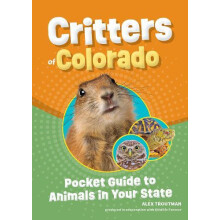 Critters of Colorado Pocket Guide to Animals in Your State by Alex Tro