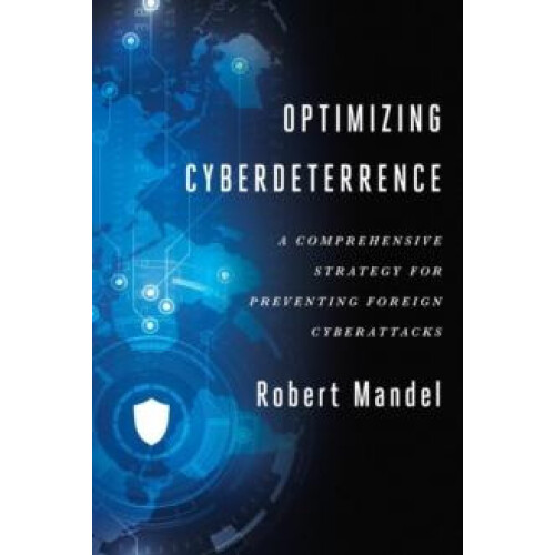 Optimizing Cyberdeterrence A Comprehensive Strategy for Preventing For