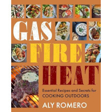Gas Fire Heat Essential Recipes and Secrets for Cooking Outdoors by Al