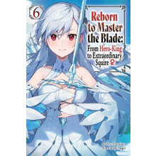 Reborn to Master the Blade From HeroKing to Extraordinary Squire Vol.