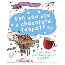 Question of the Arts Can You Use a Chocolate Teapot and other question