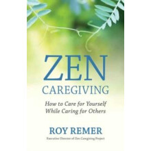 Zen Caregiving by Roy Remer Paperback Book