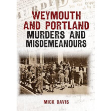 Weymouth and Portland Murders and Misdemeanours by Mick Davis Paperbac